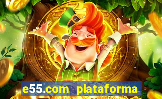 e55.com plataforma de jogos